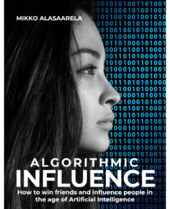 Algorithmic Influence - How to win friends and influence people in the age of Artificial Intelligence